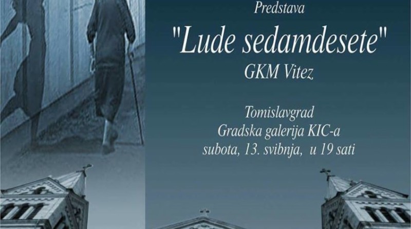 KIC TOMISLAVGRAD: Predstava „Lude sedamdesete“, u izvedbi GKM Vitez