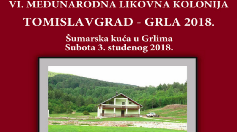 VI. MEĐUNARODNA LIKOVNA KOLONIJA „TOMISLAVGRAD-GRLA 2018.“